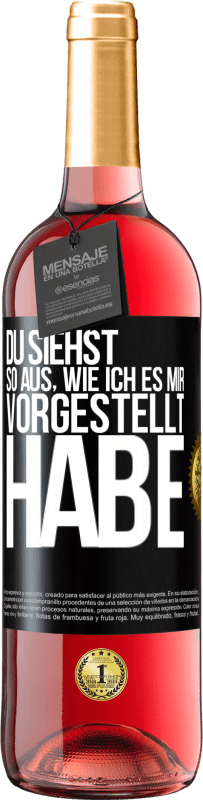 29,95 € | Roséwein ROSÉ Ausgabe Du siehst so aus, wie ich es mir vorgestellt habe Schwarzes Etikett. Anpassbares Etikett Junger Wein Ernte 2024 Tempranillo