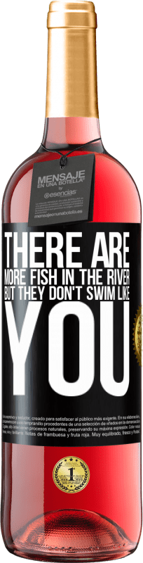 29,95 € | Rosé Wine ROSÉ Edition There are more fish in the river, but they don't swim like you Black Label. Customizable label Young wine Harvest 2023 Tempranillo