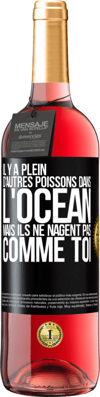 29,95 € | Vin rosé Édition ROSÉ Il y a plein d'autres poissons dans l'océan, mais ils ne nagent pas comme toi Étiquette Noire. Étiquette personnalisable Vin jeune Récolte 2024 Tempranillo