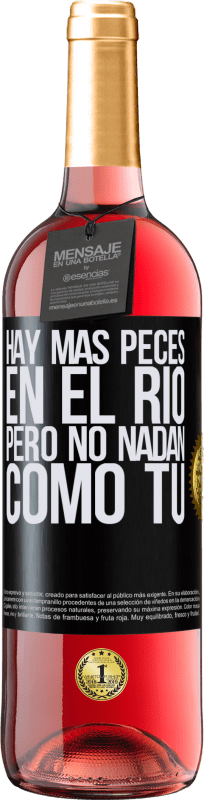 «Hay más peces en el río, pero no nadan como tú» Edición ROSÉ
