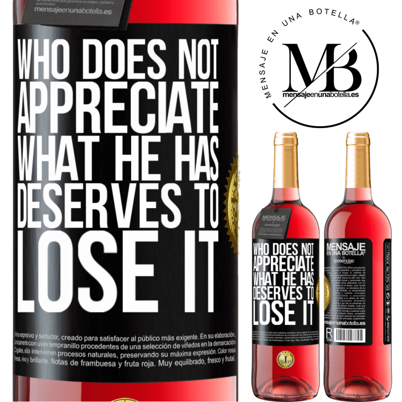 29,95 € Free Shipping | Rosé Wine ROSÉ Edition Who does not appreciate what he has, deserves to lose it Black Label. Customizable label Young wine Harvest 2021 Tempranillo