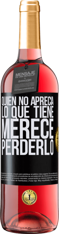 29,95 € Envío gratis | Vino Rosado Edición ROSÉ Quien no aprecia lo que tiene, merece perderlo Etiqueta Negra. Etiqueta personalizable Vino joven Cosecha 2025 Tempranillo