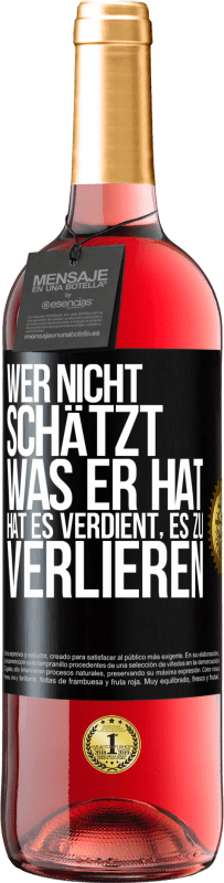 29,95 € Kostenloser Versand | Roséwein ROSÉ Ausgabe Wer nicht schätzt, was er hat, hat es verdient, es zu verlieren Schwarzes Etikett. Anpassbares Etikett Junger Wein Ernte 2025 Tempranillo