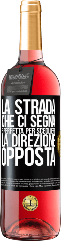 «La strada che ci segna è perfetta per scegliere la direzione opposta» Edizione ROSÉ