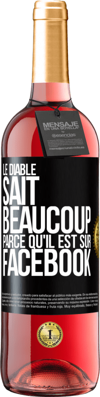 29,95 € | Vin rosé Édition ROSÉ Le diable sait beaucoup, parce qu'il est sur Facebook Étiquette Noire. Étiquette personnalisable Vin jeune Récolte 2024 Tempranillo