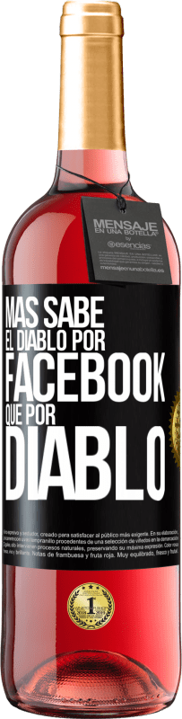 «Más sabe el diablo por Facebook que por diablo» Edición ROSÉ