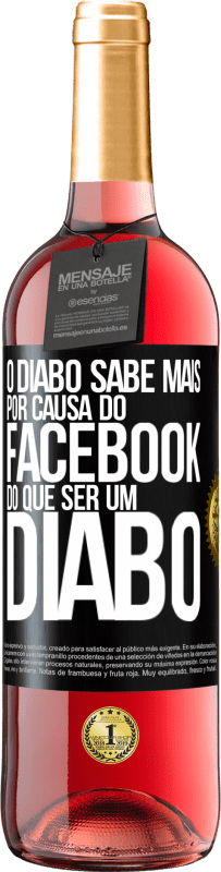 «O diabo sabe mais por causa do Facebook do que ser um diabo» Edição ROSÉ