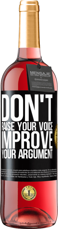 «Don't raise your voice, improve your argument» ROSÉ Edition