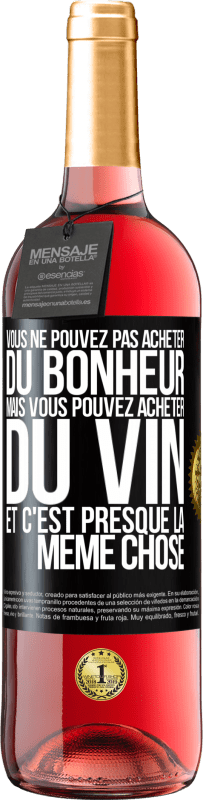 29,95 € | Vin rosé Édition ROSÉ Vous ne pouvez pas acheter du bonheur, mais vous pouvez acheter du vin et c'est presque la même chose Étiquette Noire. Étiquette personnalisable Vin jeune Récolte 2024 Tempranillo