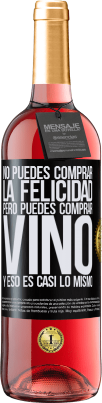 29,95 € | Vino Rosado Edición ROSÉ No puedes comprar la felicidad, pero puedes comprar vino y eso es casi lo mismo Etiqueta Negra. Etiqueta personalizable Vino joven Cosecha 2023 Tempranillo