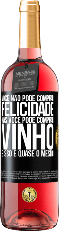«Você não pode comprar felicidade, mas você pode comprar vinho e isso é quase o mesmo» Edição ROSÉ