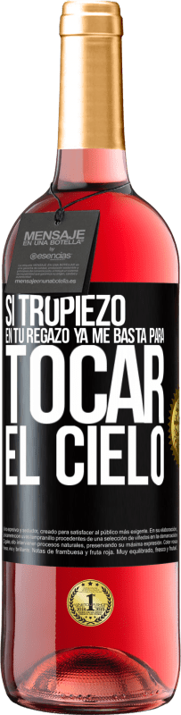 «Si tropiezo en tu regazo ya me basta, para tocar el cielo» Edición ROSÉ