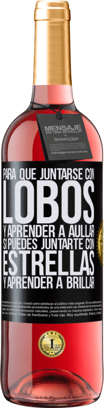 29,95 € | Vino Rosado Edición ROSÉ Para qué juntarse con lobos y aprender a aullar, si puedes juntarte con estrellas y aprender a brillar Etiqueta Negra. Etiqueta personalizable Vino joven Cosecha 2024 Tempranillo