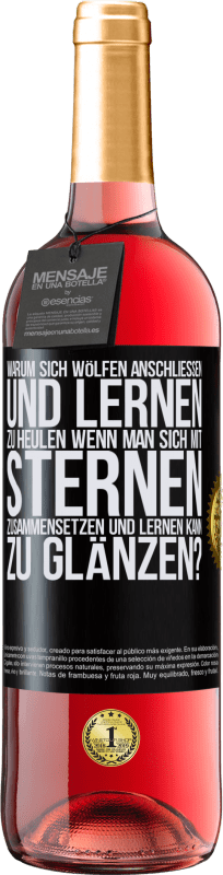 29,95 € | Roséwein ROSÉ Ausgabe Warum sich Wölfen anschließen und lernen zu heulen, wenn man sich mit Sternen zusammensetzen und lernen kann zu glänzen? Schwarzes Etikett. Anpassbares Etikett Junger Wein Ernte 2024 Tempranillo