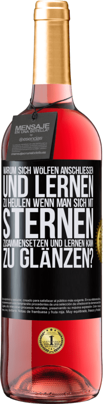 29,95 € Kostenloser Versand | Roséwein ROSÉ Ausgabe Warum sich Wölfen anschließen und lernen zu heulen, wenn man sich mit Sternen zusammensetzen und lernen kann zu glänzen? Schwarzes Etikett. Anpassbares Etikett Junger Wein Ernte 2025 Tempranillo