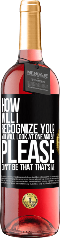 29,95 € | Rosé Wine ROSÉ Edition How will i recognize you? You will look at one and say please, don't be that. That's me Black Label. Customizable label Young wine Harvest 2023 Tempranillo