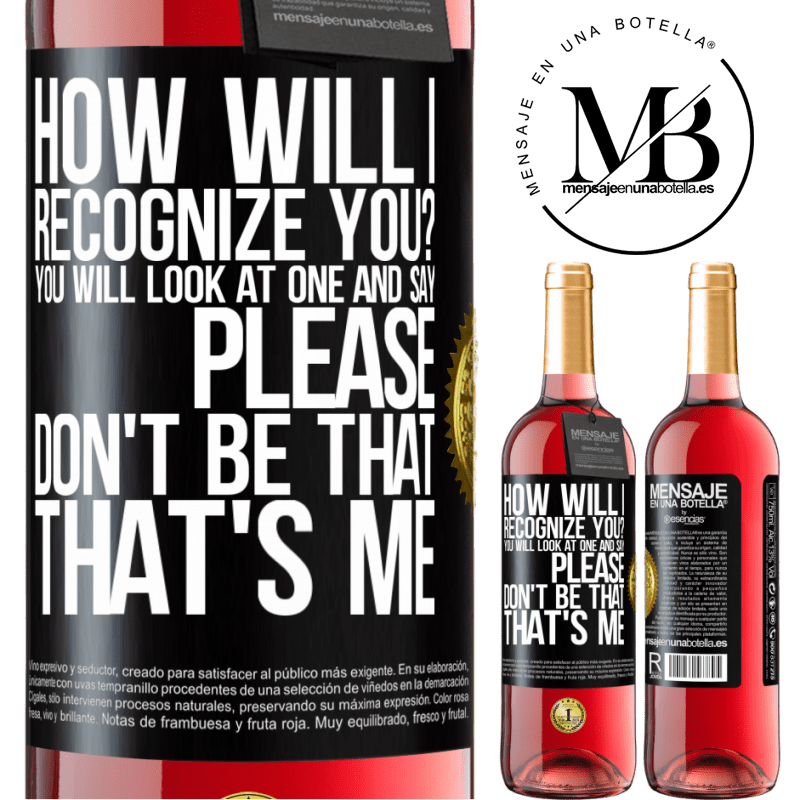 24,95 € Free Shipping | Rosé Wine ROSÉ Edition How will i recognize you? You will look at one and say please, don't be that. That's me Black Label. Customizable label Young wine Harvest 2021 Tempranillo