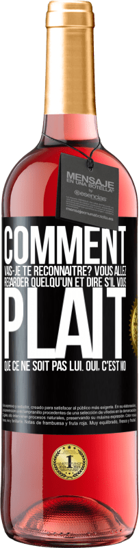 29,95 € | Vin rosé Édition ROSÉ Comment vais-je te reconnaître? Vous allez regarder quelqu'un et dire s'il vous plaît, que ce ne soit pas lui. Oui, c'est moi Étiquette Noire. Étiquette personnalisable Vin jeune Récolte 2024 Tempranillo