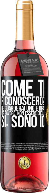 29,95 € | Vino rosato Edizione ROSÉ Come ti riconoscerò? Ne guarderai uno e dirai per favore, non essere quello. Che lo sono Etichetta Nera. Etichetta personalizzabile Vino giovane Raccogliere 2023 Tempranillo