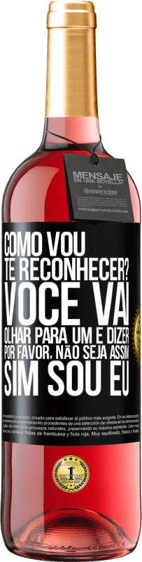 Envio grátis | Vinho rosé Edição ROSÉ Como vou te reconhecer? Você vai olhar para um e dizer por favor, não seja assim. Que eu sou Etiqueta Preta. Etiqueta personalizável Vinho jovem Colheita 2023 Tempranillo