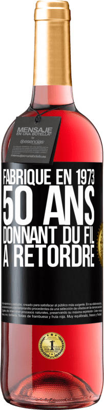 29,95 € | Vin rosé Édition ROSÉ Fabriqué en 1973, 50 ans donnant du fil à retordre Étiquette Noire. Étiquette personnalisable Vin jeune Récolte 2023 Tempranillo