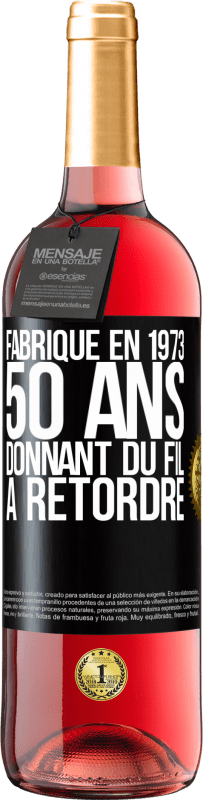 29,95 € | Vin rosé Édition ROSÉ Fabriqué en 1973, 50 ans donnant du fil à retordre Étiquette Noire. Étiquette personnalisable Vin jeune Récolte 2024 Tempranillo