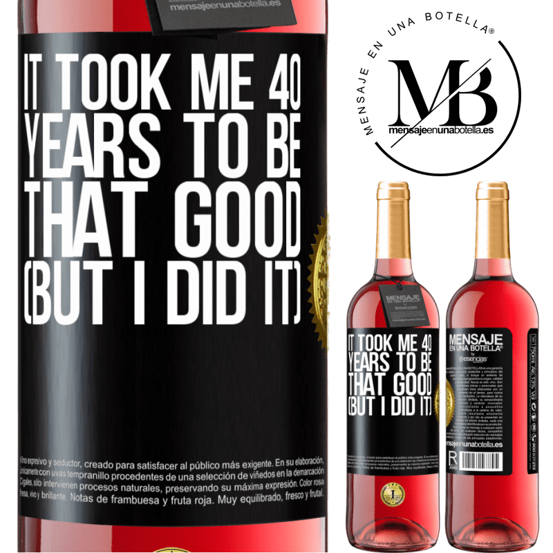 24,95 € Free Shipping | Rosé Wine ROSÉ Edition It took me 40 years to be that good (But I did it) Black Label. Customizable label Young wine Harvest 2021 Tempranillo