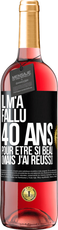 Envoi gratuit | Vin rosé Édition ROSÉ Il m'a fallu 40 ans pour être si beau (mais j'ai réussi) Étiquette Noire. Étiquette personnalisable Vin jeune Récolte 2023 Tempranillo