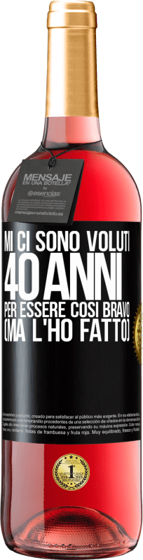 29,95 € | Vino rosato Edizione ROSÉ Mi ci sono voluti 40 anni per essere così bravo (ma l'ho fatto) Etichetta Nera. Etichetta personalizzabile Vino giovane Raccogliere 2024 Tempranillo