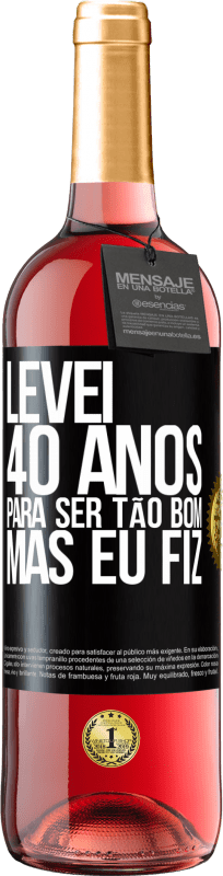 Envio grátis | Vinho rosé Edição ROSÉ Levei 40 anos para ser tão bom (mas eu fiz) Etiqueta Preta. Etiqueta personalizável Vinho jovem Colheita 2023 Tempranillo