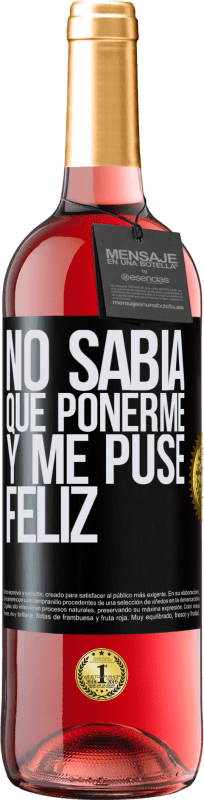 29,95 € | Vino Rosado Edición ROSÉ No sabía que ponerme y me puse feliz Etiqueta Negra. Etiqueta personalizable Vino joven Cosecha 2024 Tempranillo