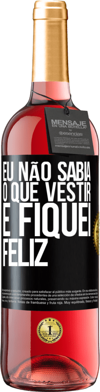 29,95 € | Vinho rosé Edição ROSÉ Eu não sabia o que vestir e fiquei feliz Etiqueta Preta. Etiqueta personalizável Vinho jovem Colheita 2024 Tempranillo