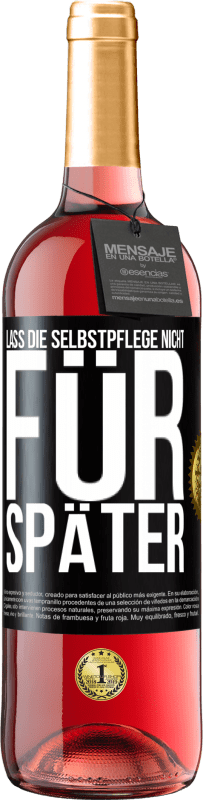 29,95 € | Roséwein ROSÉ Ausgabe Lass die Selbstpflege nicht für später Schwarzes Etikett. Anpassbares Etikett Junger Wein Ernte 2024 Tempranillo