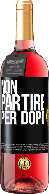 «Non partire per dopo» Edizione ROSÉ