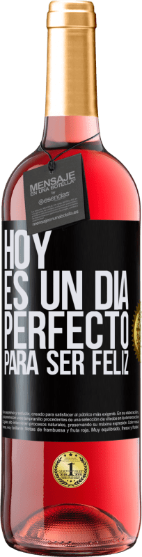 «Hoy es un día perfecto para ser feliz» Edición ROSÉ