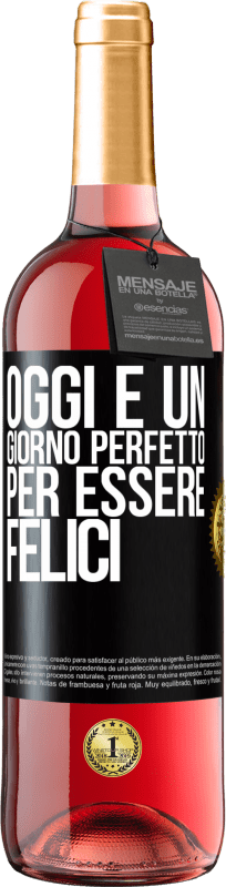 «Oggi è un giorno perfetto per essere felici» Edizione ROSÉ