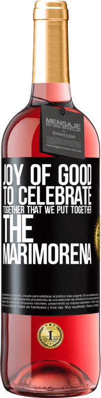 29,95 € | Rosé Wine ROSÉ Edition Joy of good, to celebrate together that we put together the marimorena Black Label. Customizable label Young wine Harvest 2023 Tempranillo