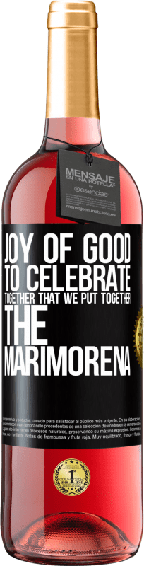 29,95 € | Rosé Wine ROSÉ Edition Joy of good, to celebrate together that we put together the marimorena Black Label. Customizable label Young wine Harvest 2024 Tempranillo