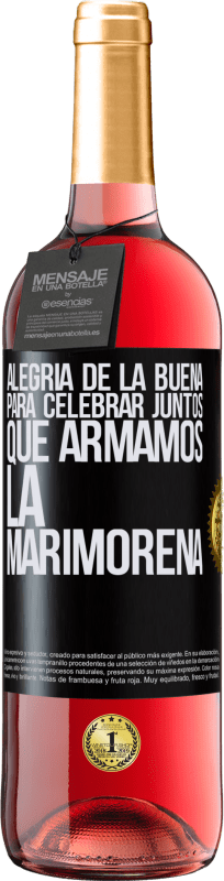 29,95 € | Vino Rosado Edición ROSÉ Alegría de la buena, para celebrar juntos que armamos la marimorena Etiqueta Negra. Etiqueta personalizable Vino joven Cosecha 2024 Tempranillo