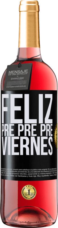 «Feliz pre pre pre viernes» Edición ROSÉ