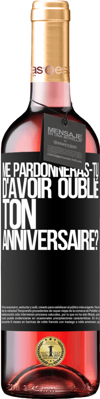 Envoi gratuit | Vin rosé Édition ROSÉ Me pardonneras-tu d'avoir oublié ton anniversaire? Étiquette Noire. Étiquette personnalisable Vin jeune Récolte 2023 Tempranillo