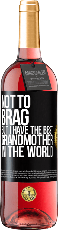 29,95 € | Rosé Wine ROSÉ Edition Not to brag, but I have the best grandmother in the world Black Label. Customizable label Young wine Harvest 2024 Tempranillo