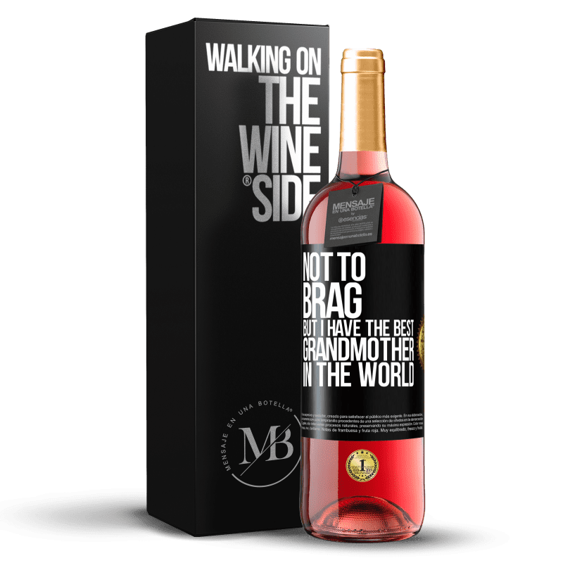 29,95 € Free Shipping | Rosé Wine ROSÉ Edition Not to brag, but I have the best grandmother in the world Black Label. Customizable label Young wine Harvest 2023 Tempranillo