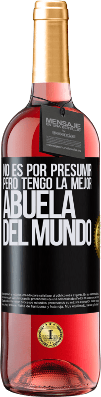 29,95 € Envío gratis | Vino Rosado Edición ROSÉ No es por presumir, pero tengo la mejor abuela del mundo Etiqueta Negra. Etiqueta personalizable Vino joven Cosecha 2025 Tempranillo