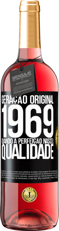 «Geração original. 1969. Quando a perfeição nasceu. Qualidade» Edição ROSÉ