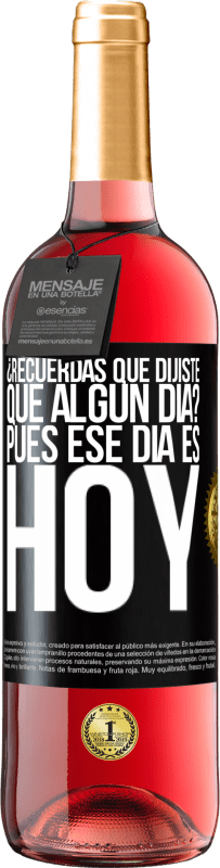 29,95 € Envío gratis | Vino Rosado Edición ROSÉ ¿Recuerdas que dijiste que algún día? Pues ese día es hoy Etiqueta Negra. Etiqueta personalizable Vino joven Cosecha 2025 Tempranillo