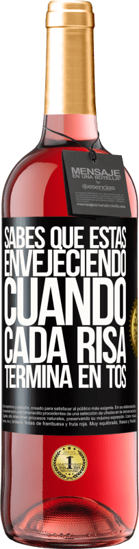 29,95 € | Vino Rosado Edición ROSÉ Sabes que estás envejeciendo, cuando cada risa termina en tos Etiqueta Negra. Etiqueta personalizable Vino joven Cosecha 2024 Tempranillo