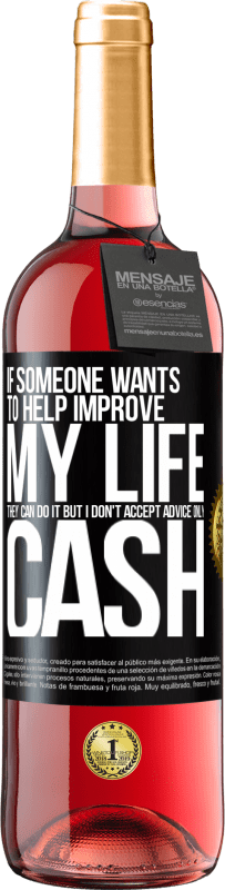 29,95 € Free Shipping | Rosé Wine ROSÉ Edition If someone wants to help improve my life, they can do it. But I don't accept advice, only cash Black Label. Customizable label Young wine Harvest 2025 Tempranillo