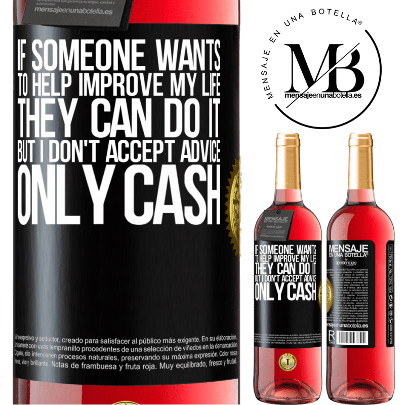 24,95 € Free Shipping | Rosé Wine ROSÉ Edition If someone wants to help improve my life, they can do it. But I don't accept advice, only cash Black Label. Customizable label Young wine Harvest 2021 Tempranillo