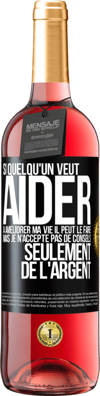 29,95 € | Vin rosé Édition ROSÉ Si quelqu'un veut aider à améliorer ma vie il peut le faire. Mais je n'accepte pas de conseils, seulement de l'argent Étiquette Noire. Étiquette personnalisable Vin jeune Récolte 2024 Tempranillo